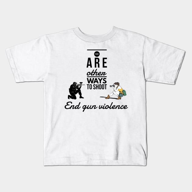 There are other ways to shoot end gun violence Kids T-Shirt by GMAT